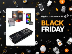 Migliori componenti PC Black Friday